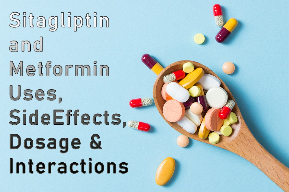 Sitagliptin and Metformin: Know the Uses, Side Effects, Dosage & Interactions