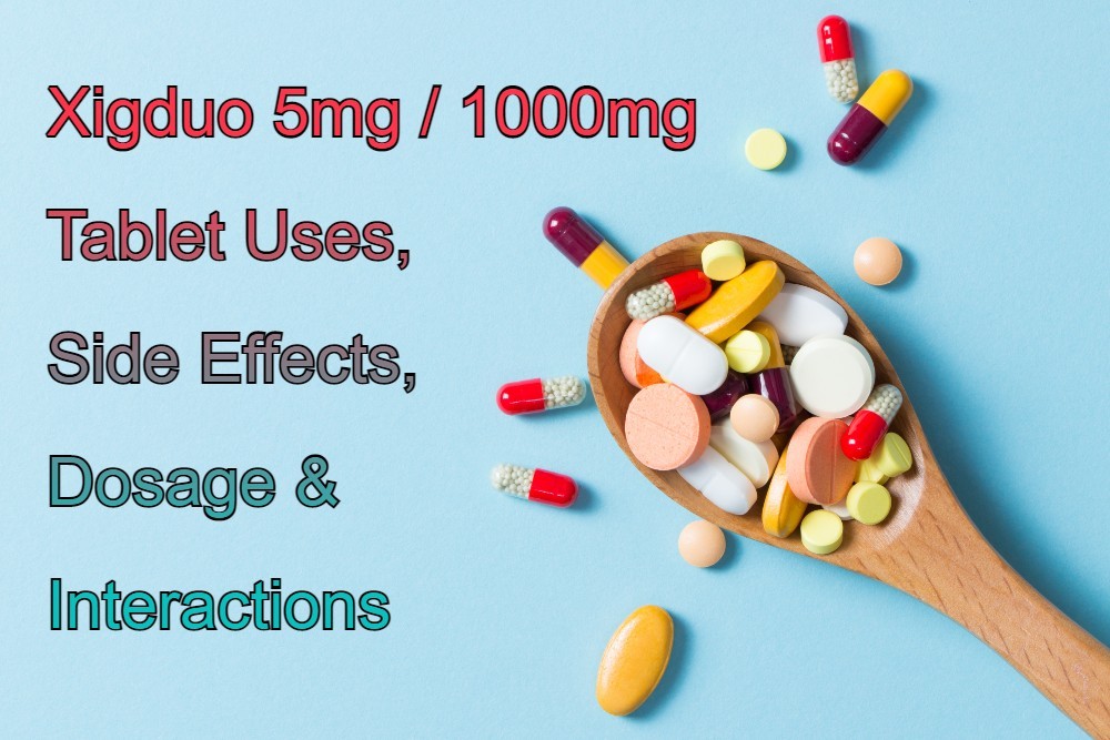 Xigduo 5mg / 1000mg Tablet Uses, Side Effects, Dosage & Interactions