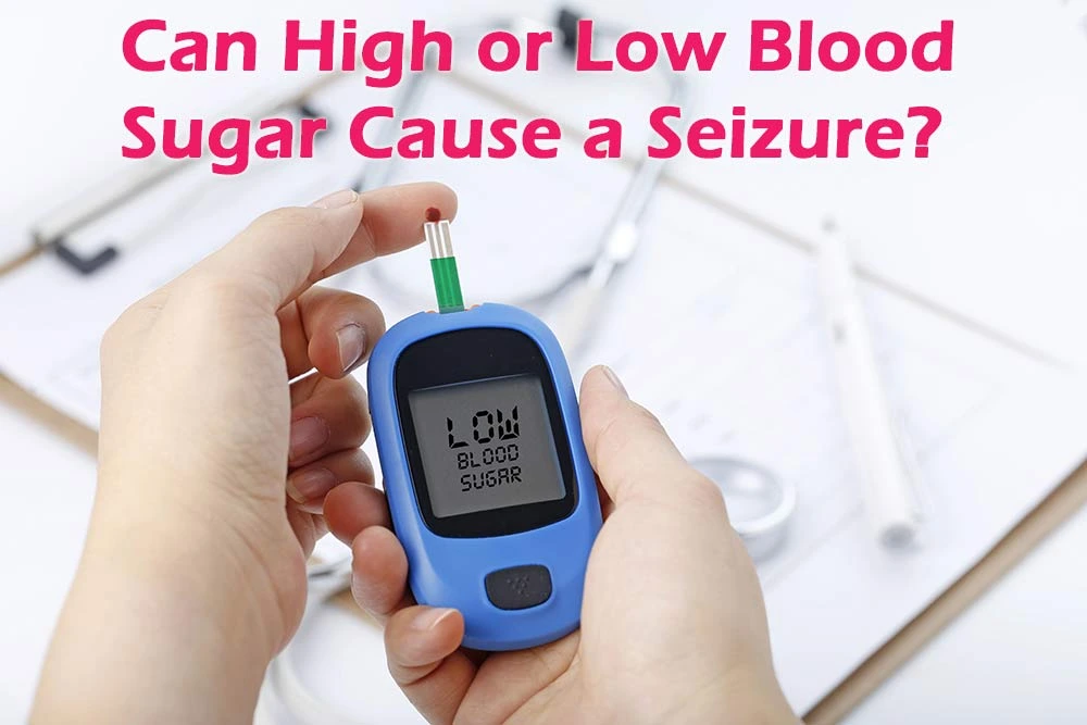 Can High or Low Blood Sugar Cause a Seizure